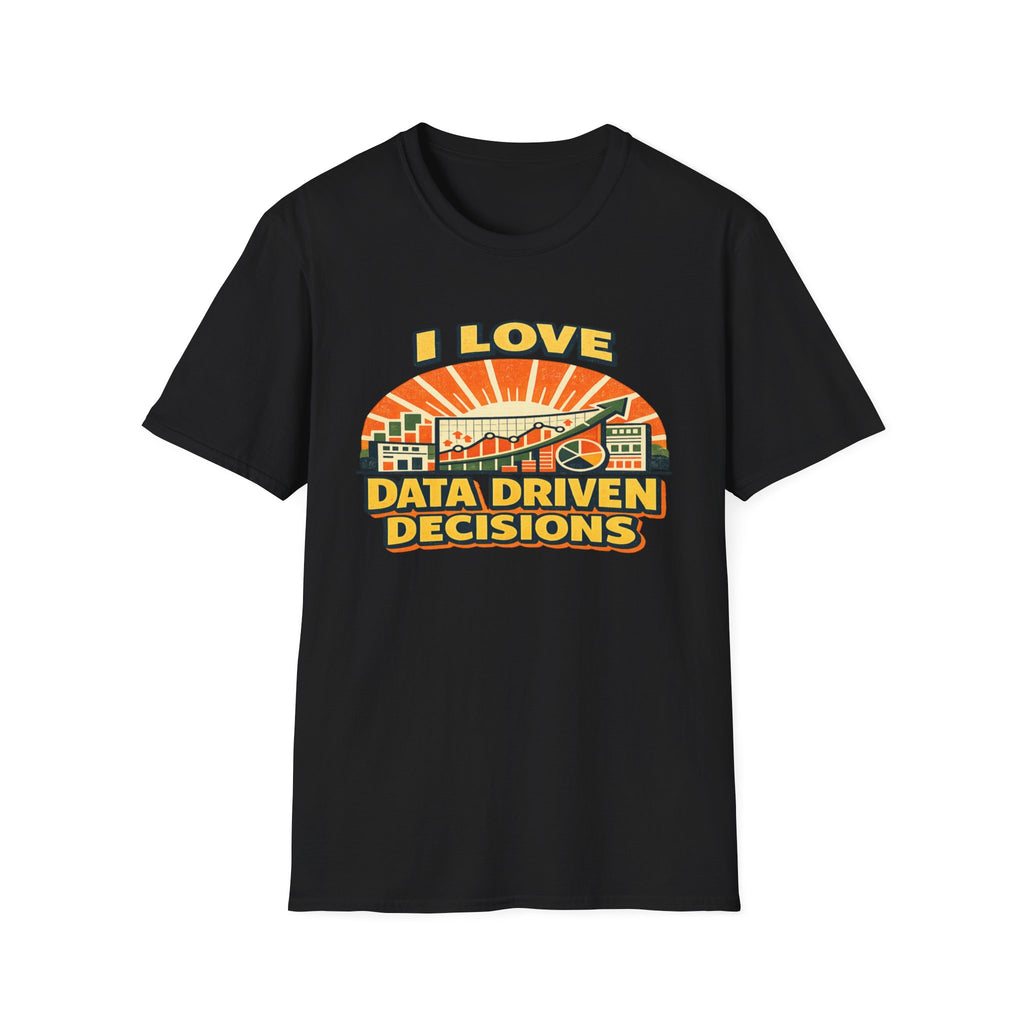 I Love Data Driven Decisions T-Shirt