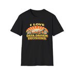 I Love Data Driven Decisions T-Shirt
