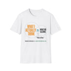 What I Actually Think T-Shirt