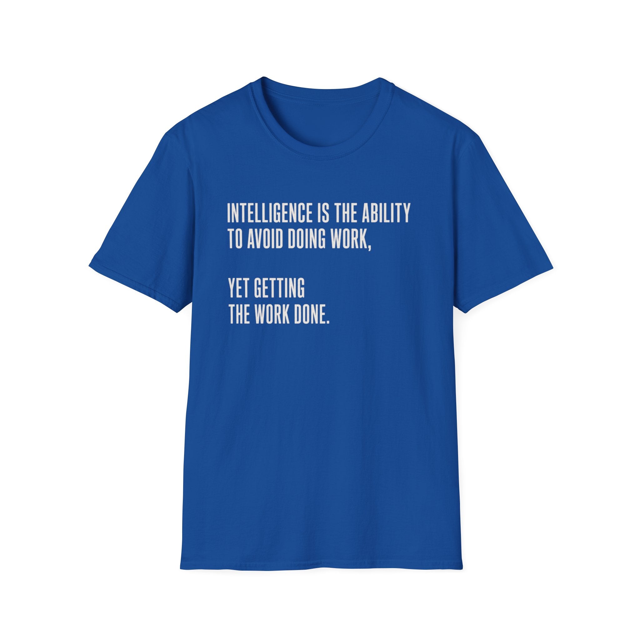 Intelligence Is Getting Work Done T-Shirt