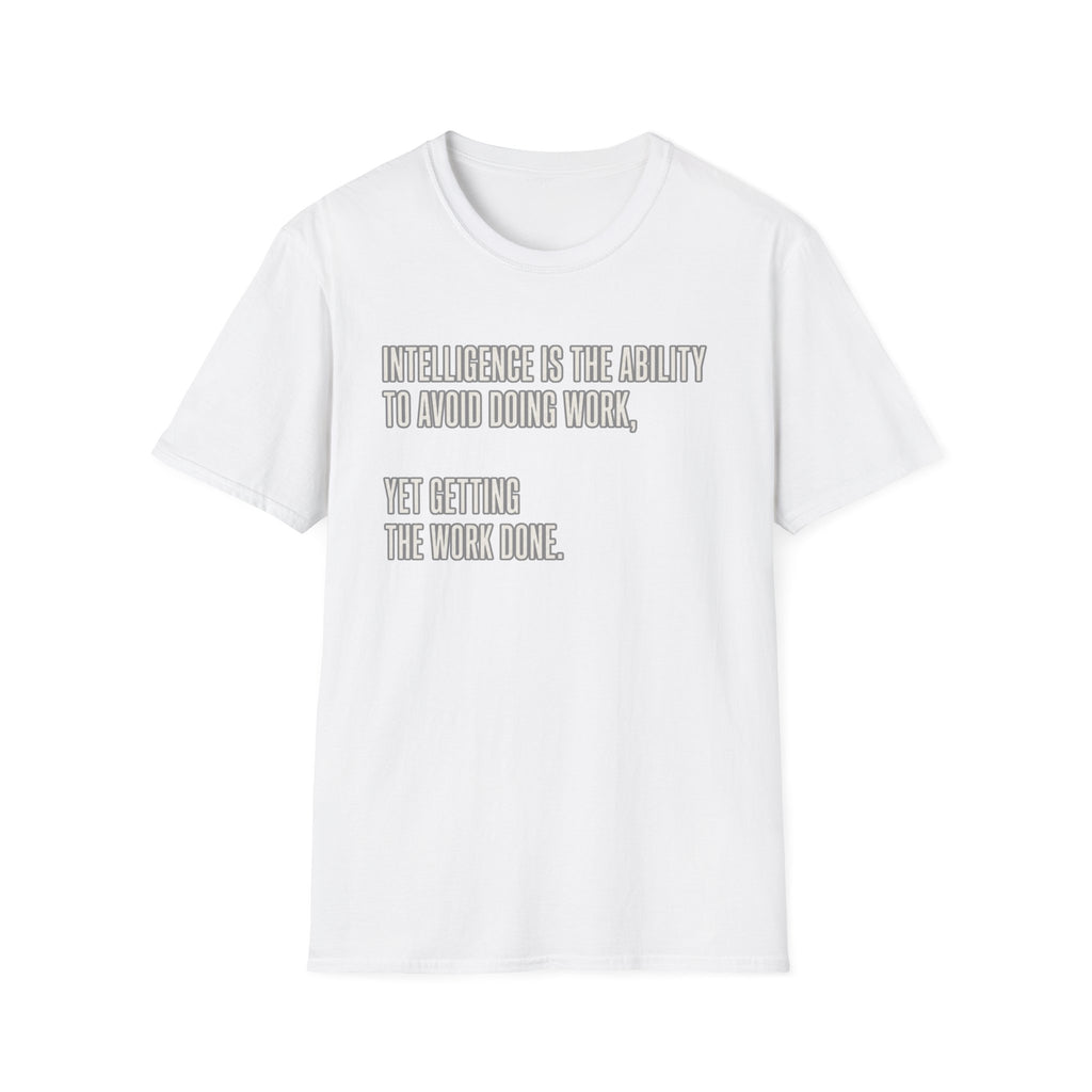 Intelligence Is Getting Work Done T-Shirt