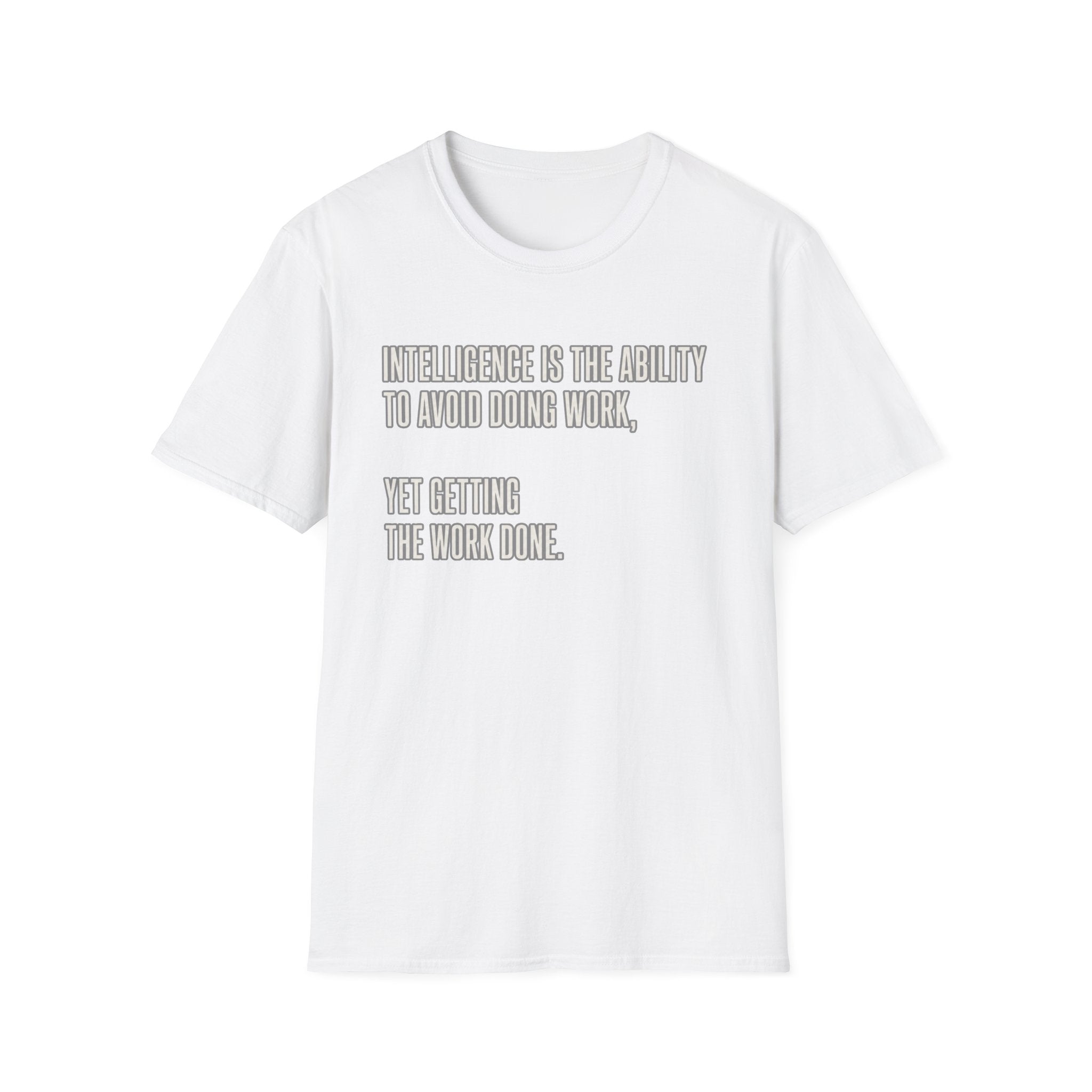 Intelligence Is Getting Work Done T-Shirt