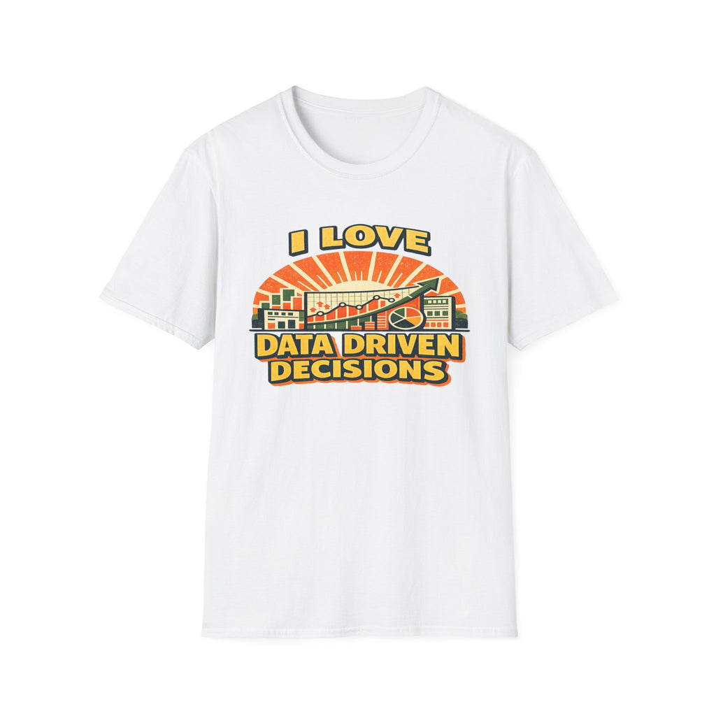 I Love Data Driven Decisions T-Shirt