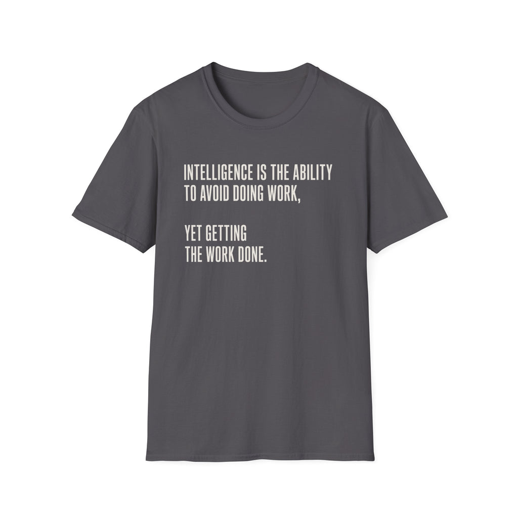 Intelligence Is Getting Work Done T-Shirt