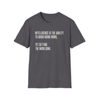 Intelligence Is Getting Work Done T-Shirt