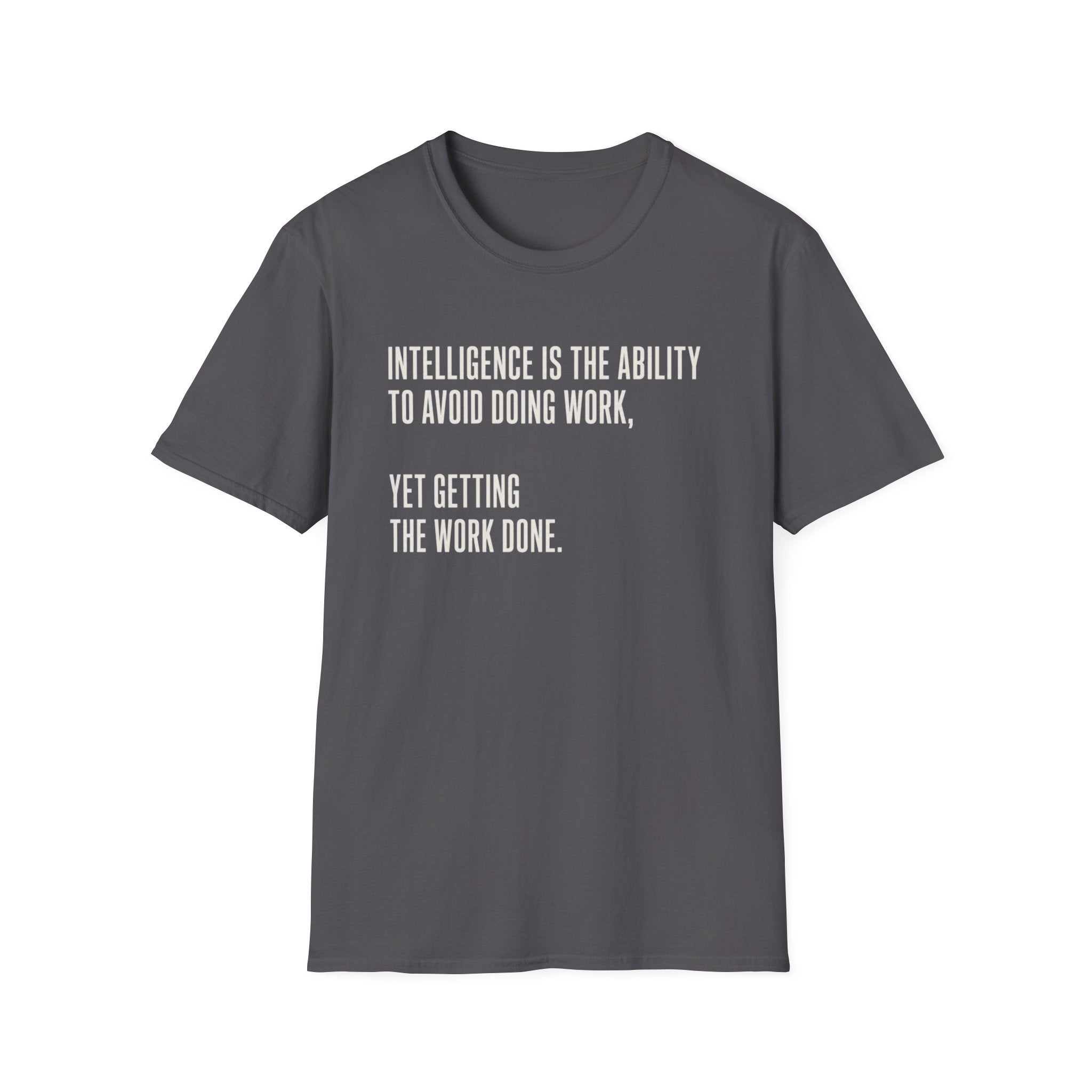 Intelligence Is Getting Work Done T-Shirt