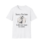 Sorry I_m Late T-Shirt