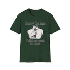 Sorry I_m Late T-Shirt