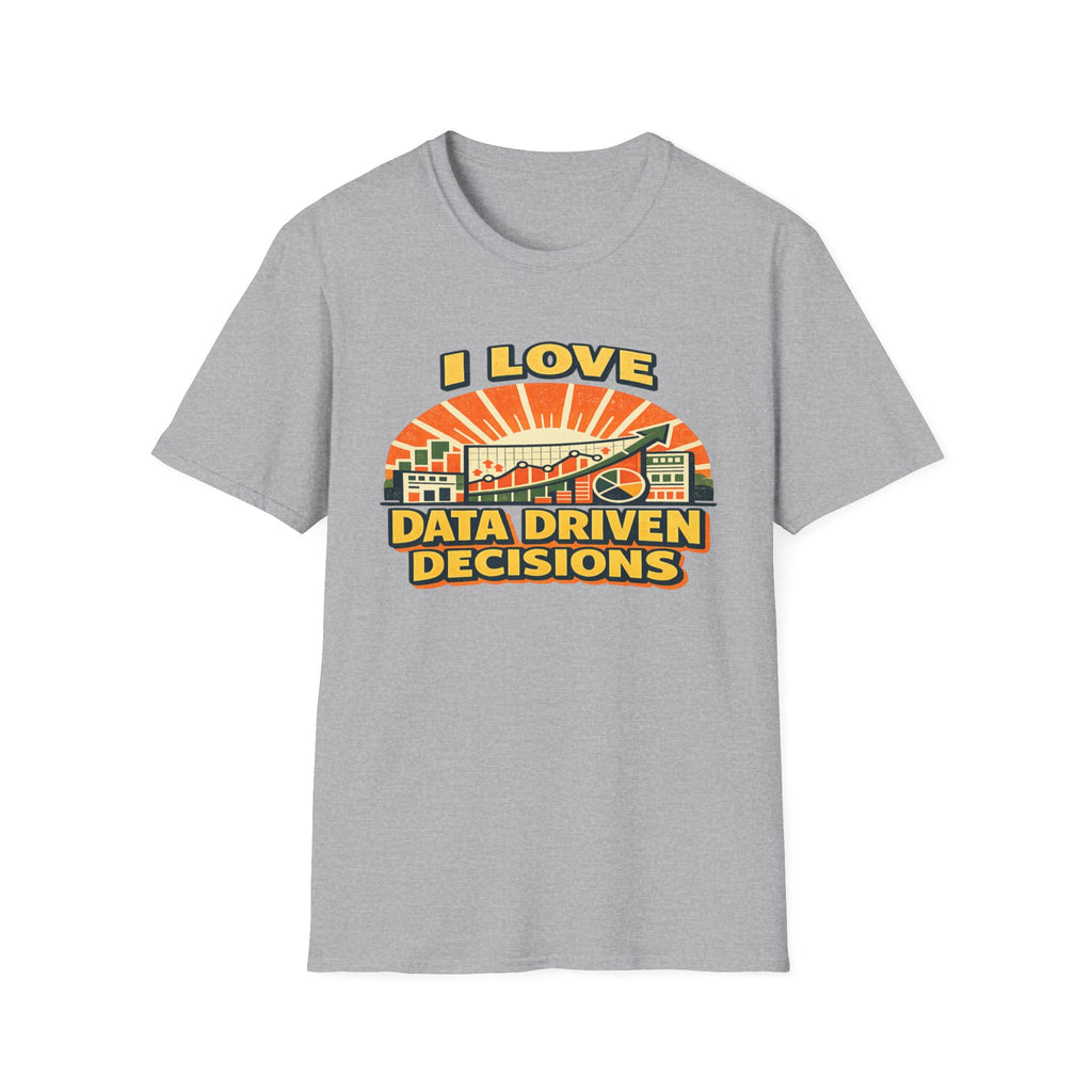 I Love Data Driven Decisions T-Shirt