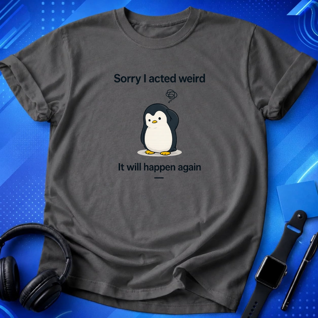 Sorry Acted Weird T-Shirt