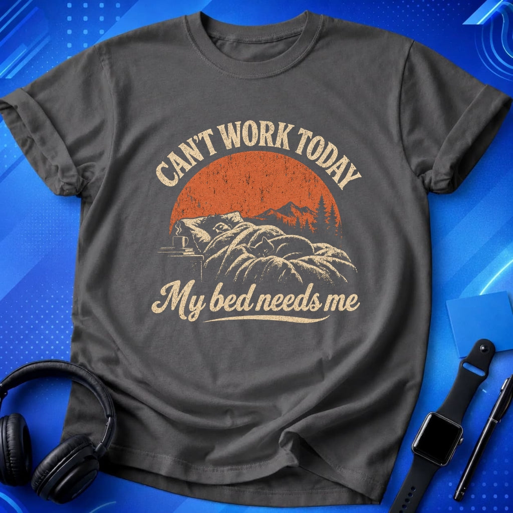 Can_t Work Today My Bed Needs Me T-Shirt