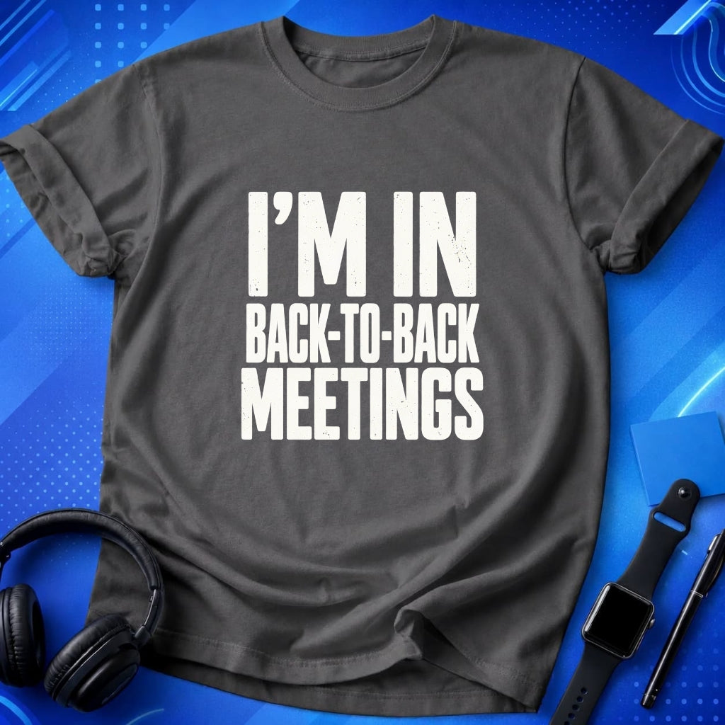 Back-to-Back Meetings T-Shirt