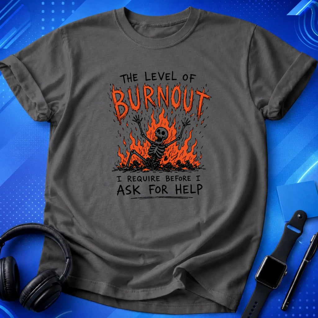 Burnout Before Asking For Help T-Shirt