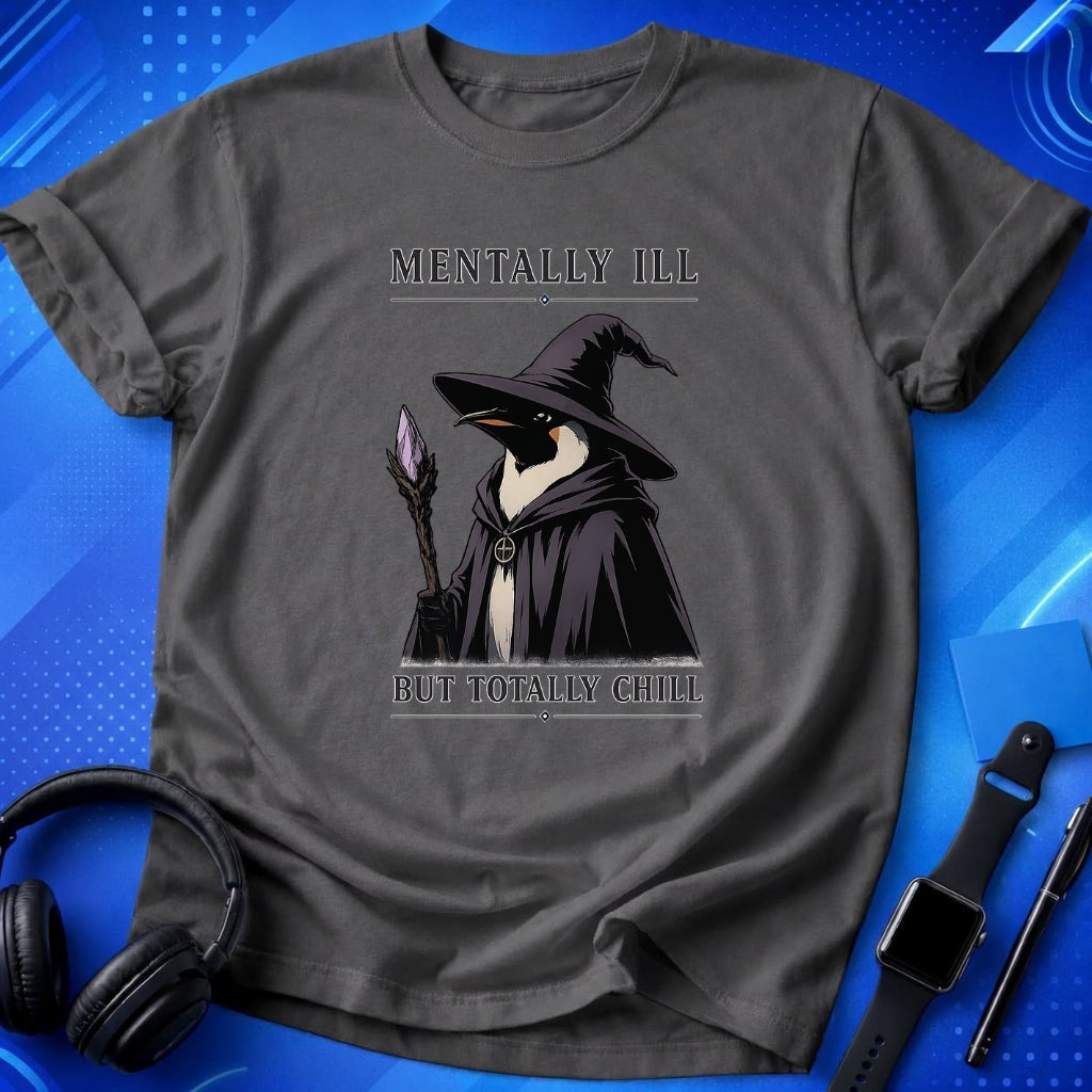 Mentally Ill Totally Chill T-Shirt