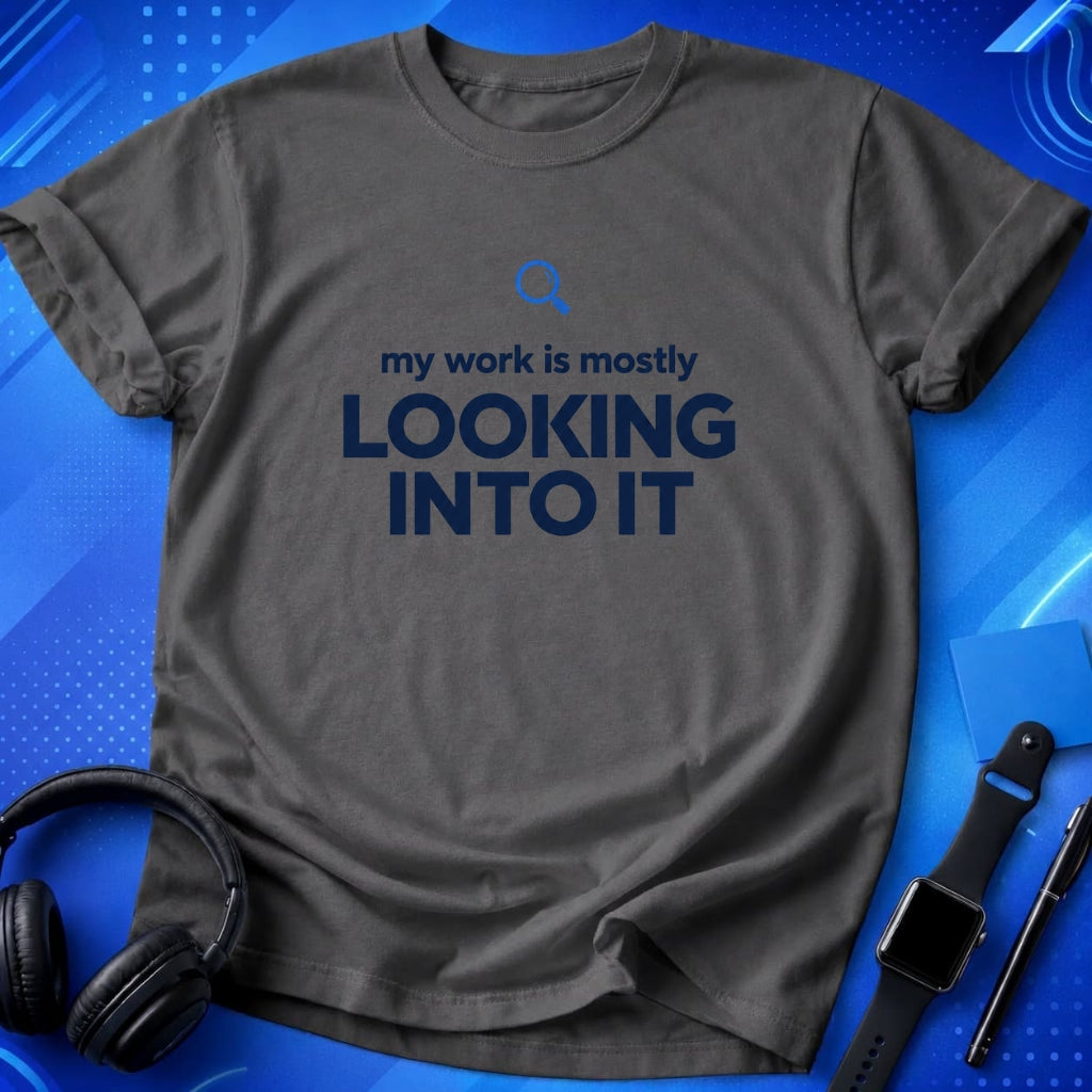 Looking Into It T-Shirt