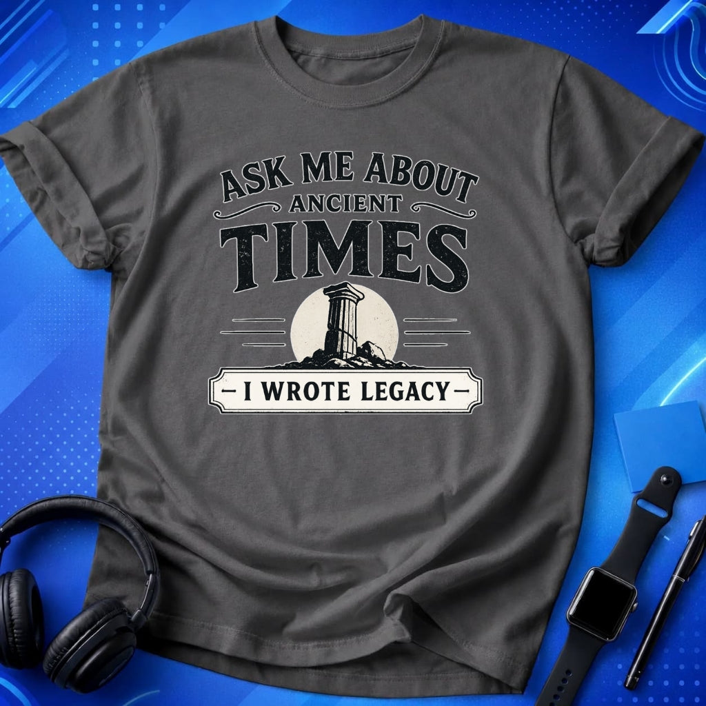 Ask Me About Ancient Times T-Shirt