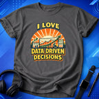 I Love Data Driven Decisions T-Shirt