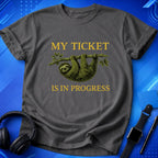 My Ticket Is in Progress T-Shirt