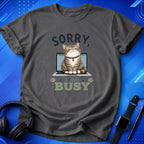 Sorry I Am Busy T-Shirt