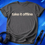 Let_s Take It Offline T-Shirt