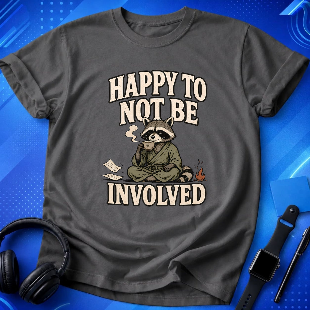 Happy To Not Be Involved T-Shirt
