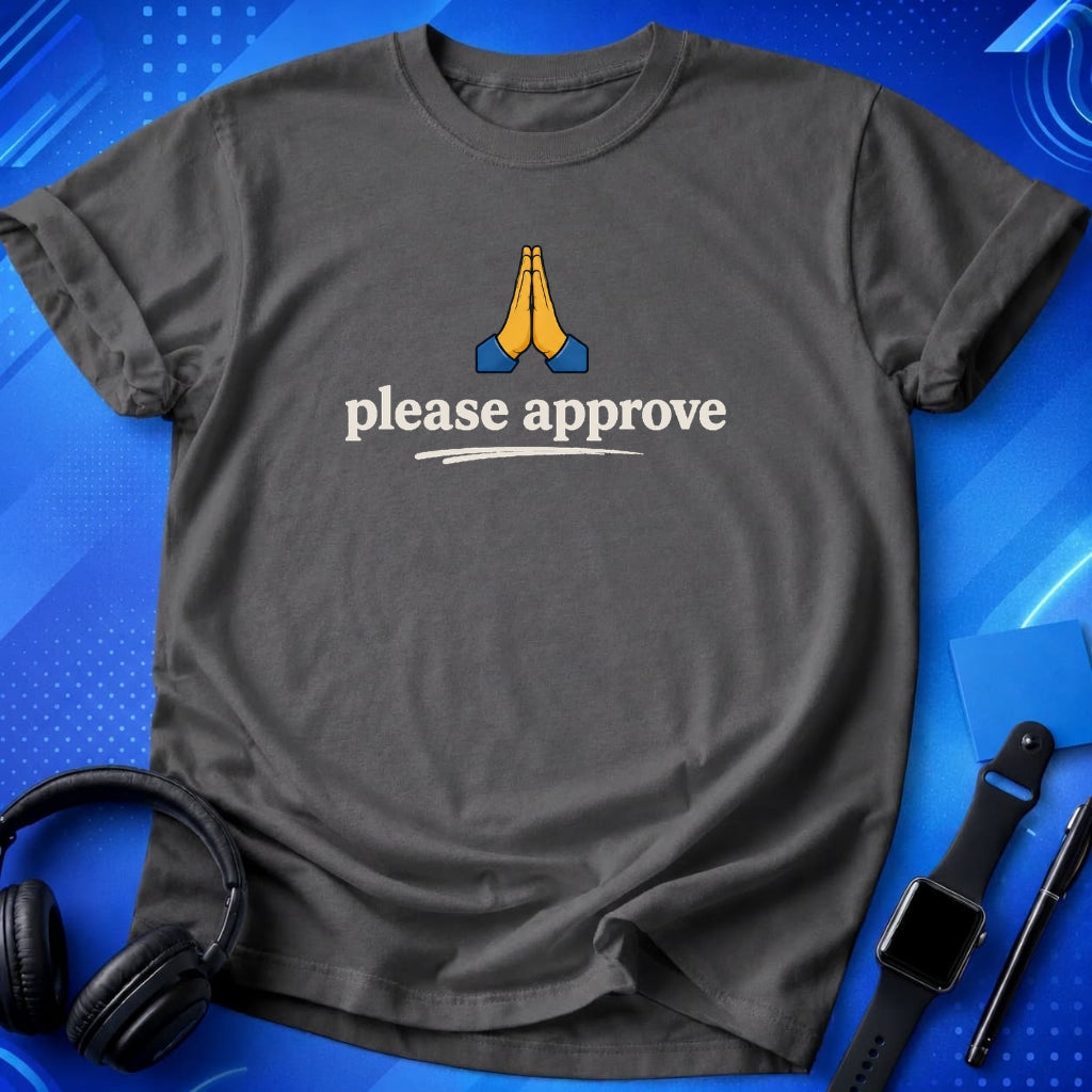 Please Approve T-Shirt