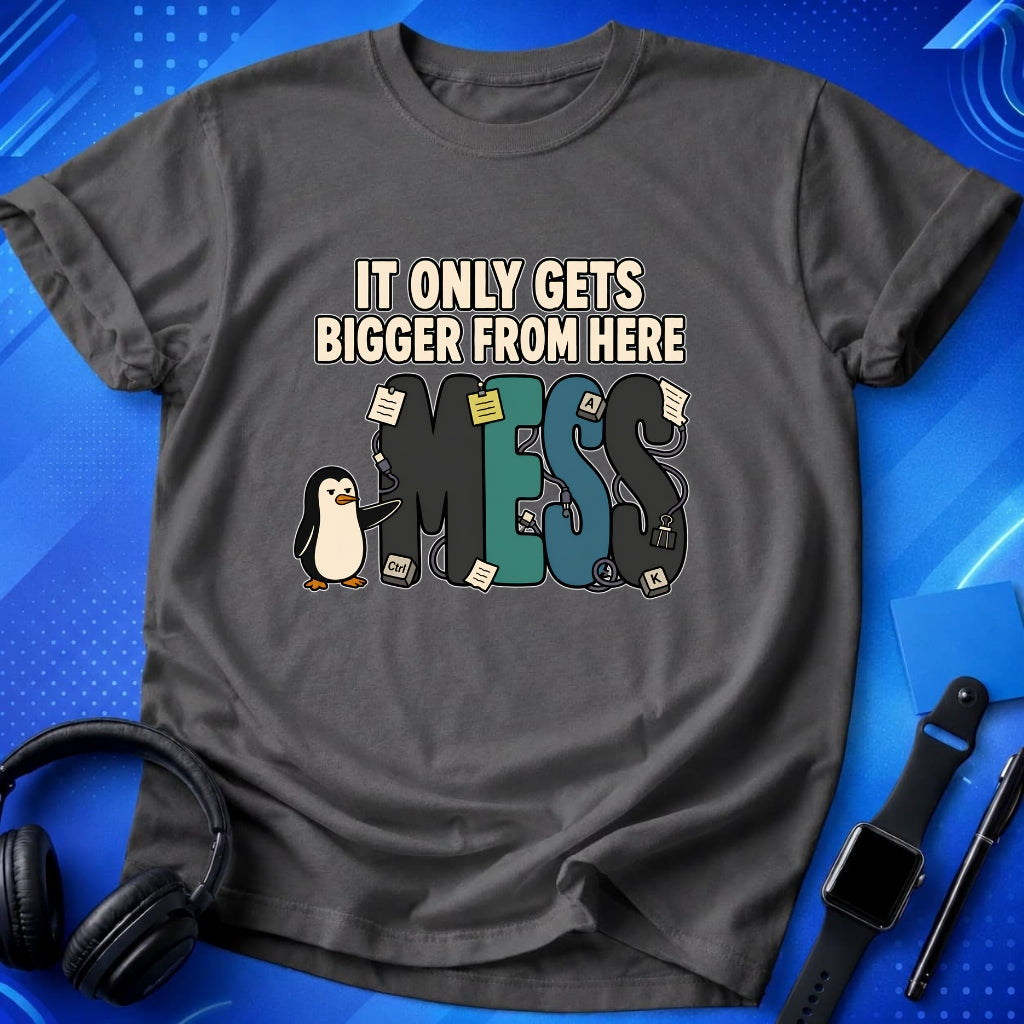 Mess Gets Bigger T-Shirt