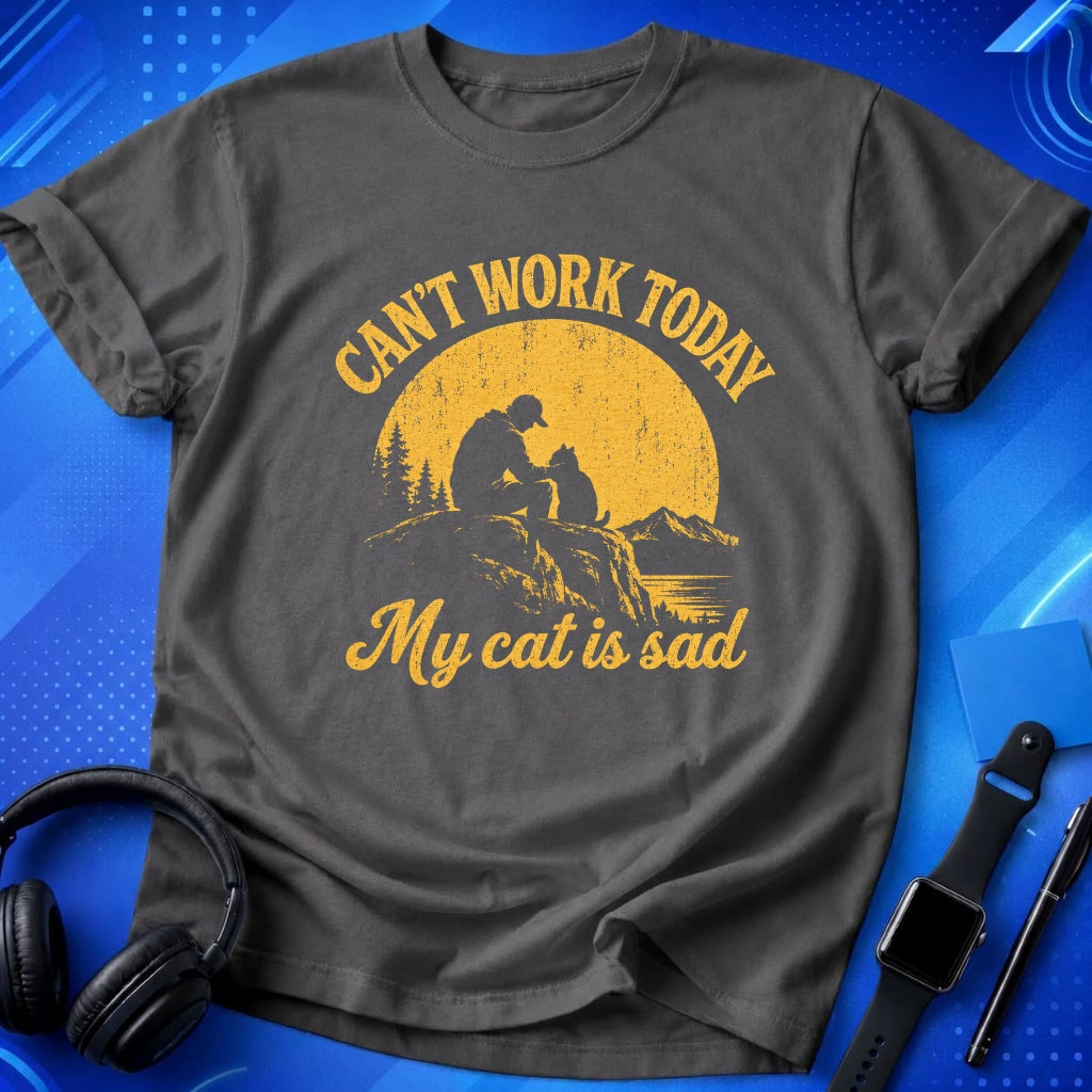 Can_t Work Today My Cat Is Sad T-Shirt
