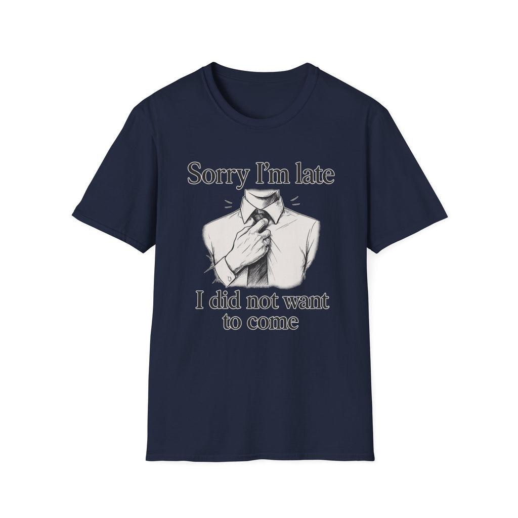 Sorry I_m Late T-Shirt