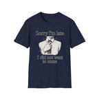 Sorry I_m Late T-Shirt