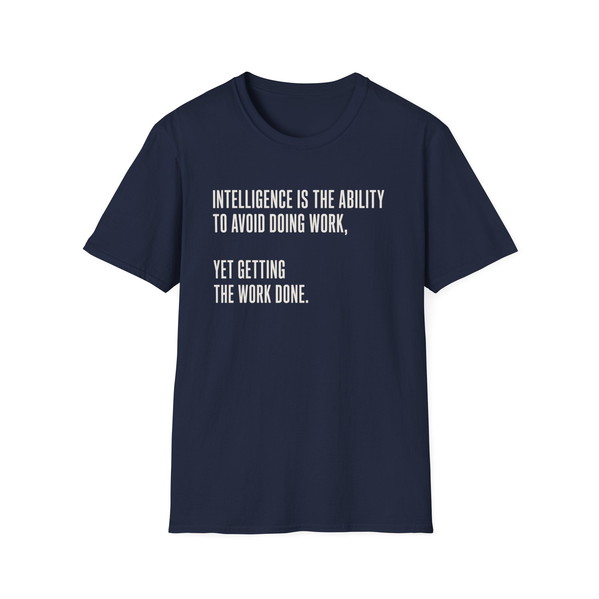 Intelligence Is Getting Work Done T-Shirt