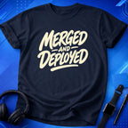 Merged And Deployed T-Shirt
