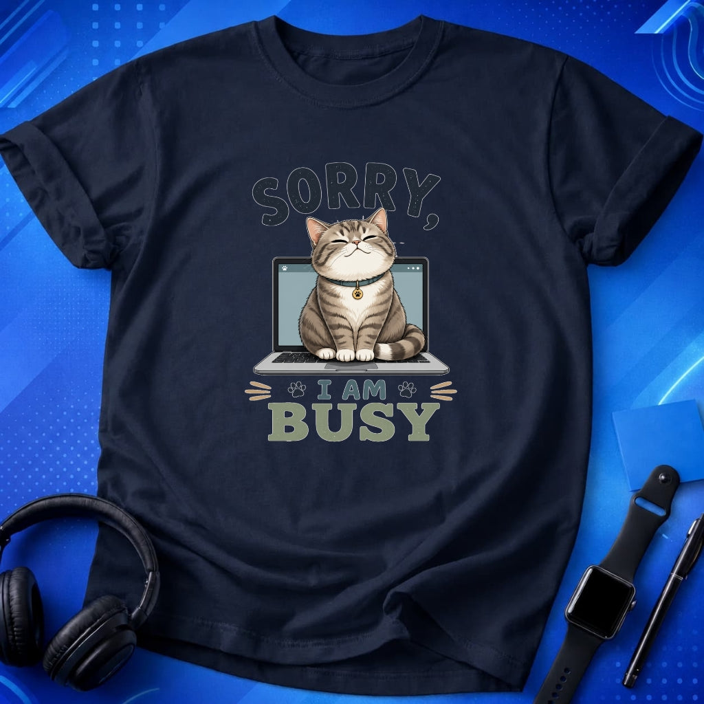 Sorry I Am Busy T-Shirt