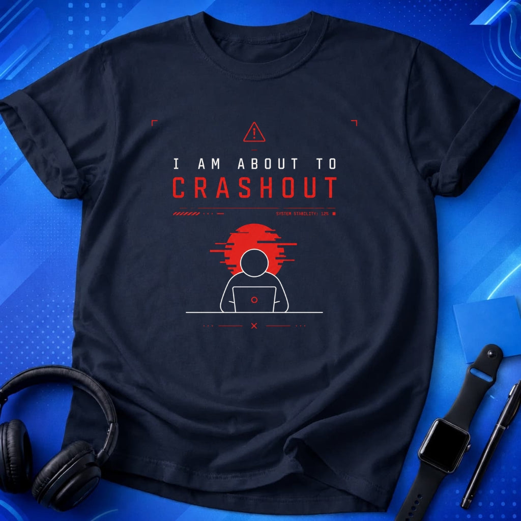 I Am About To Crashout T-Shirt