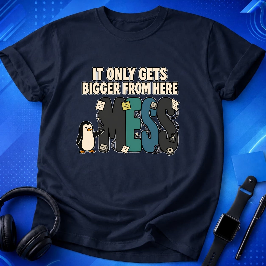 Mess Gets Bigger T-Shirt