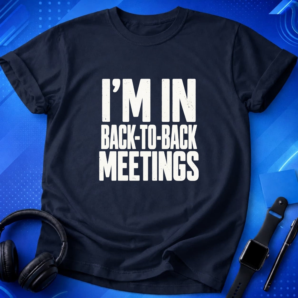 Back-to-Back Meetings T-Shirt