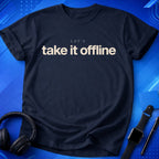 Let_s Take It Offline T-Shirt