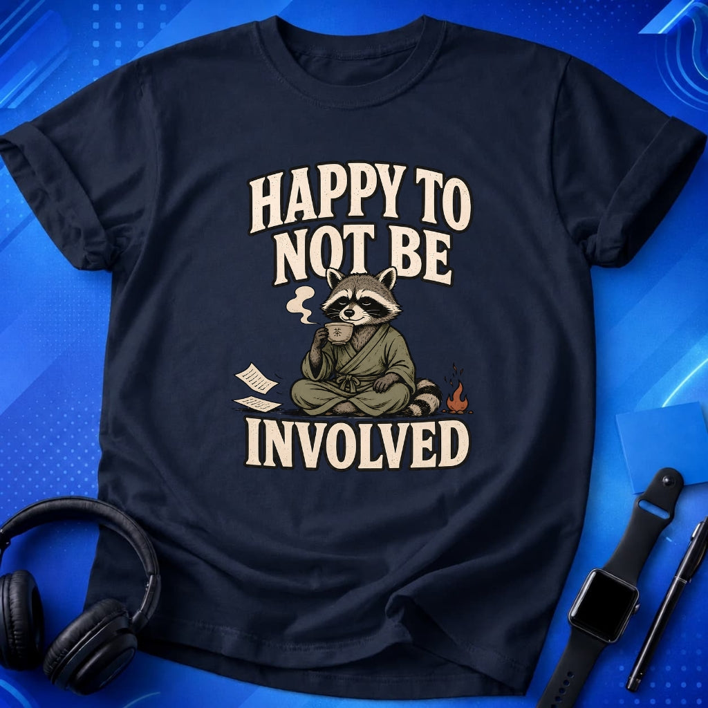 Happy To Not Be Involved T-Shirt