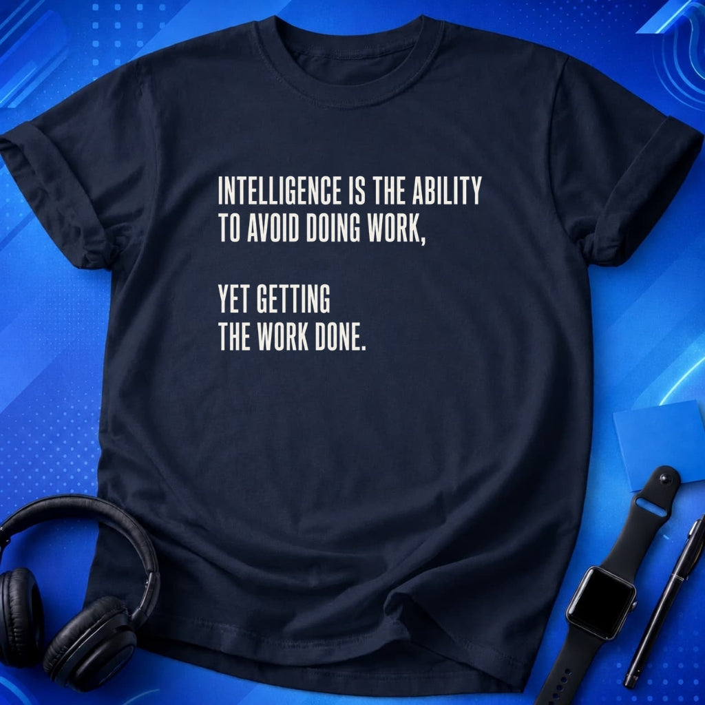 Intelligence Is Getting Work Done T-Shirt