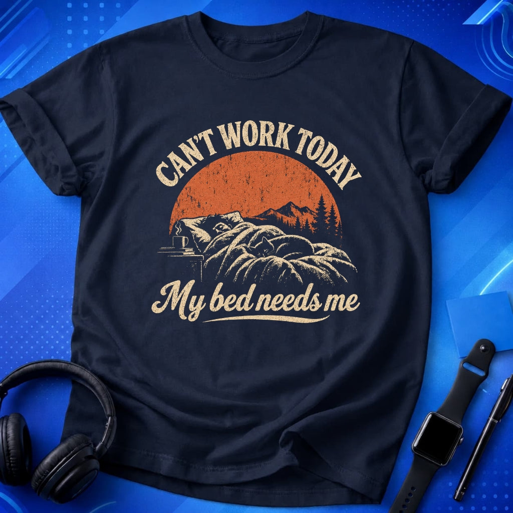 Can_t Work Today My Bed Needs Me T-Shirt