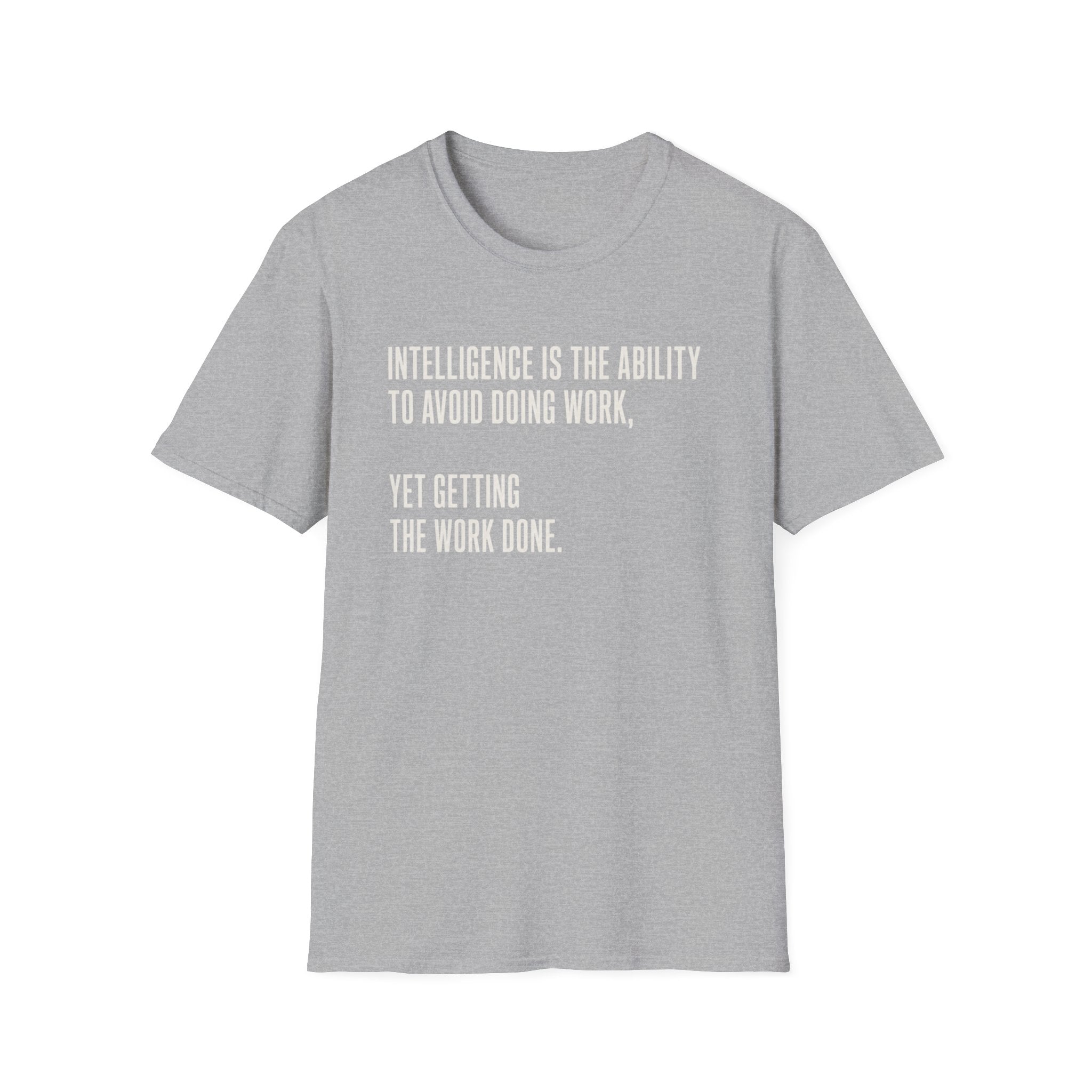 Intelligence Is Getting Work Done T-Shirt