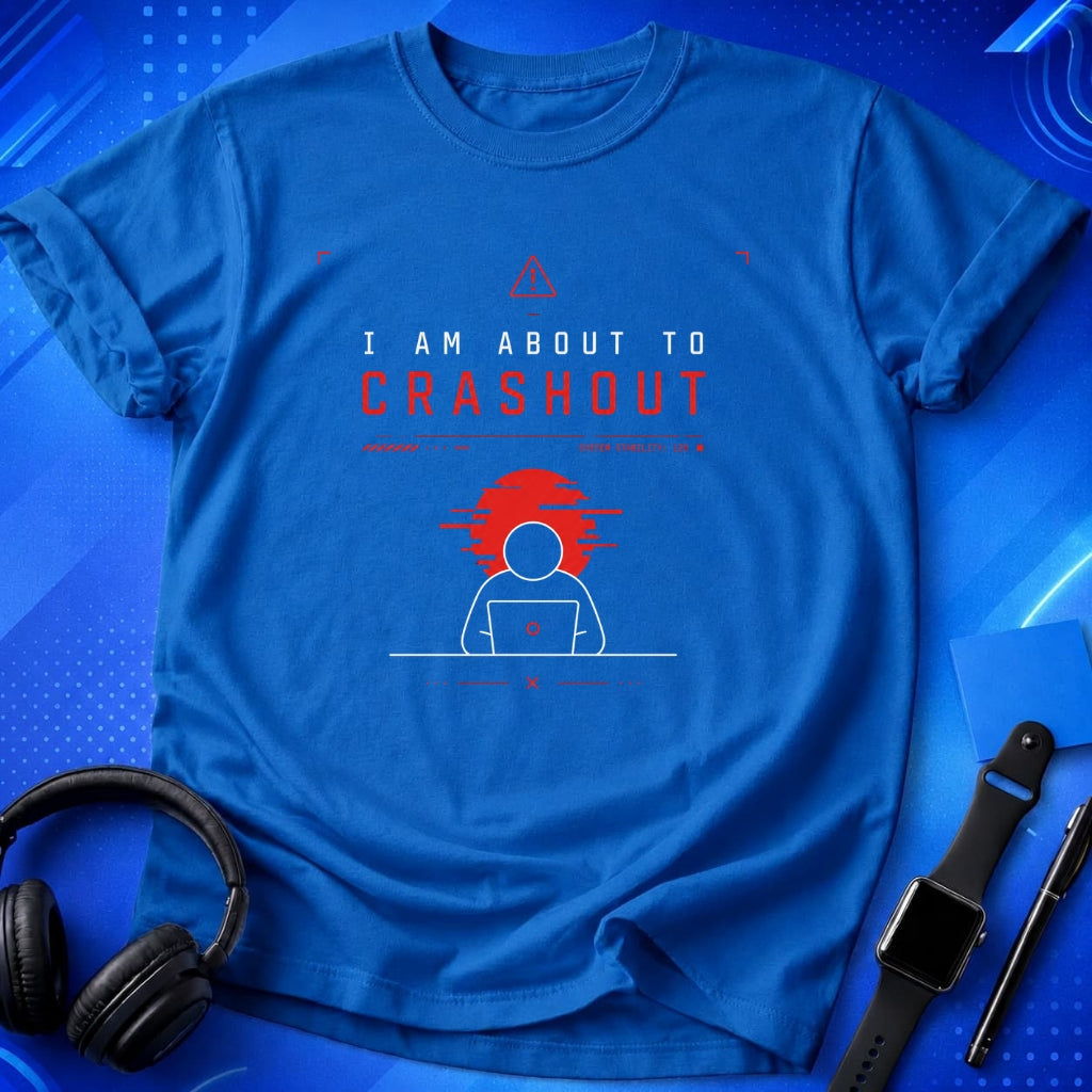 I Am About To Crashout T-Shirt