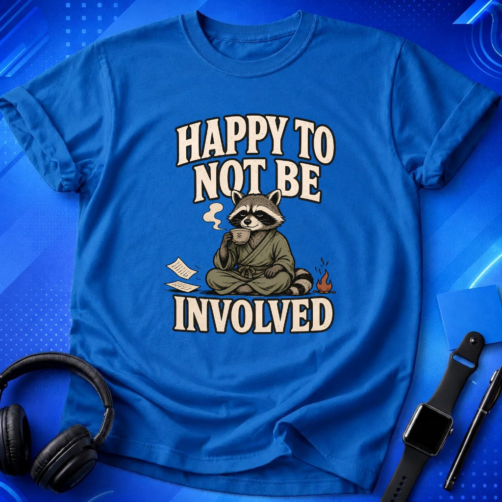 Happy To Not Be Involved T-Shirt