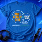 What I Actually Think T-Shirt