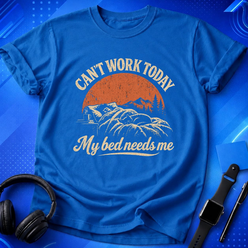 Can_t Work Today My Bed Needs Me T-Shirt