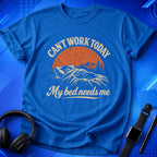 Can_t Work Today My Bed Needs Me T-Shirt
