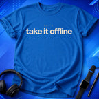 Let_s Take It Offline T-Shirt