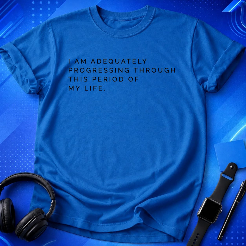 Adequately Progressing T-Shirt