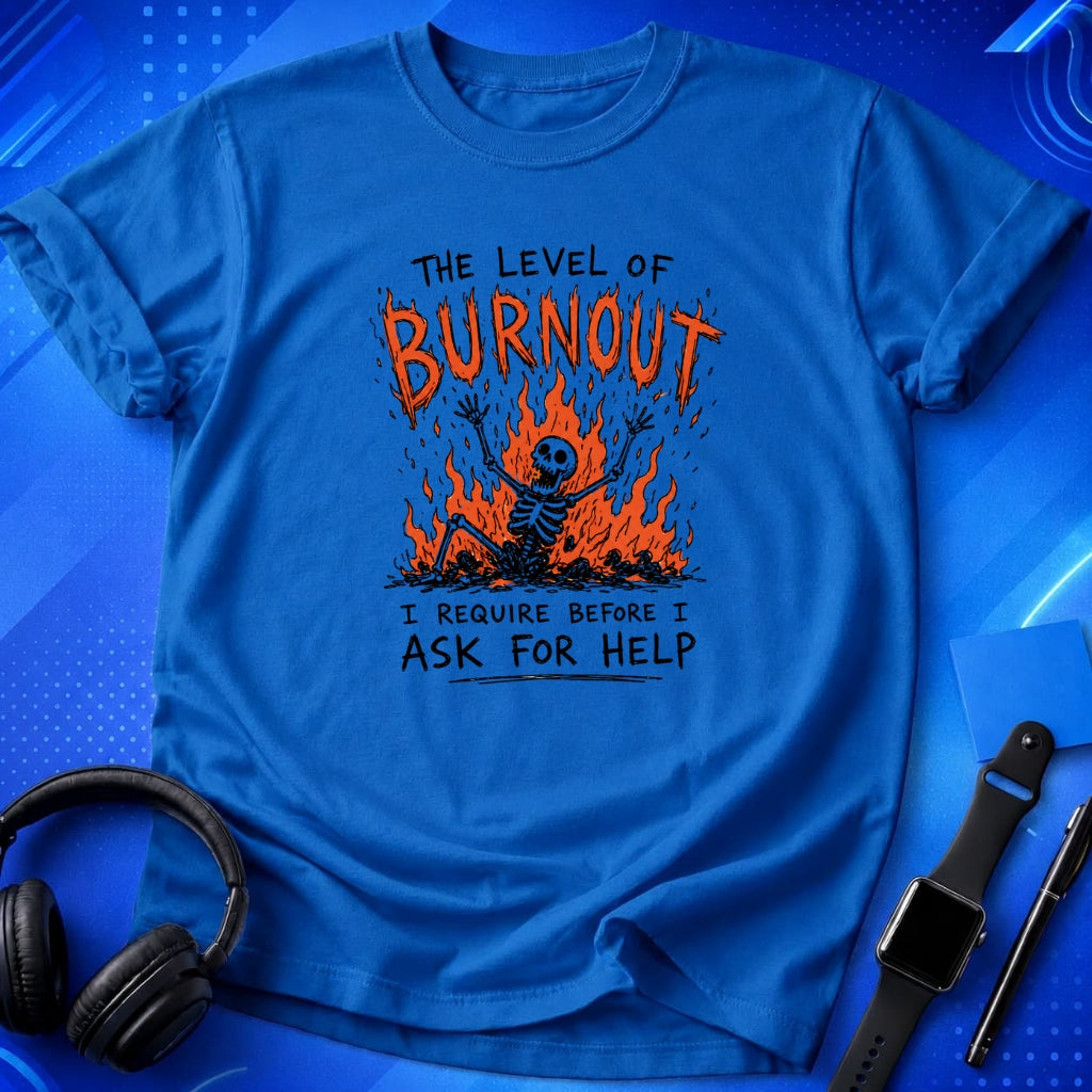 Burnout Before Asking For Help T-Shirt