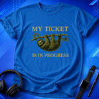 My Ticket Is in Progress T-Shirt